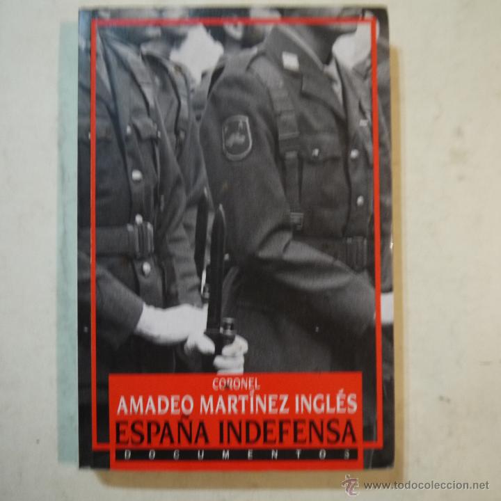 Libros de segunda mano: ESPA&Ntilde;A INDEFENSA. DOCUMENTOS - CORONEL AMADEO MAT&Iacute;NEZ INGL&Eacute;S - EDICIONES B - 1990 - Foto 1