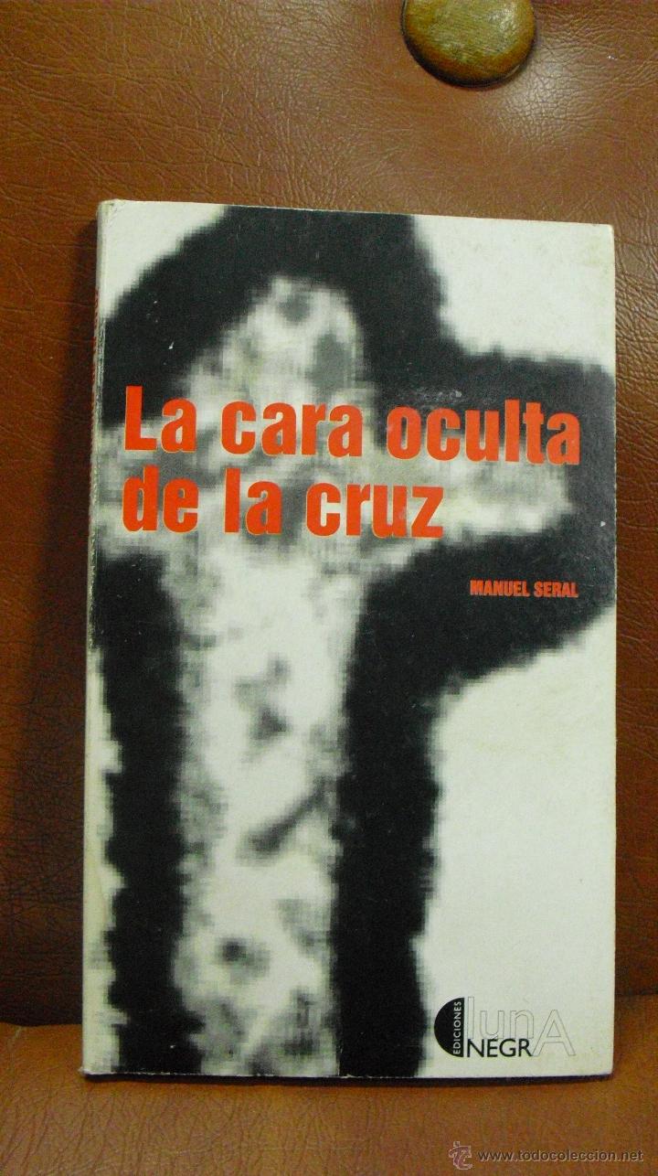 Libros de segunda mano: LIBRO. LA CARA OCULTA DE LA CRUZ DE MANUEL SERAL - Foto 1