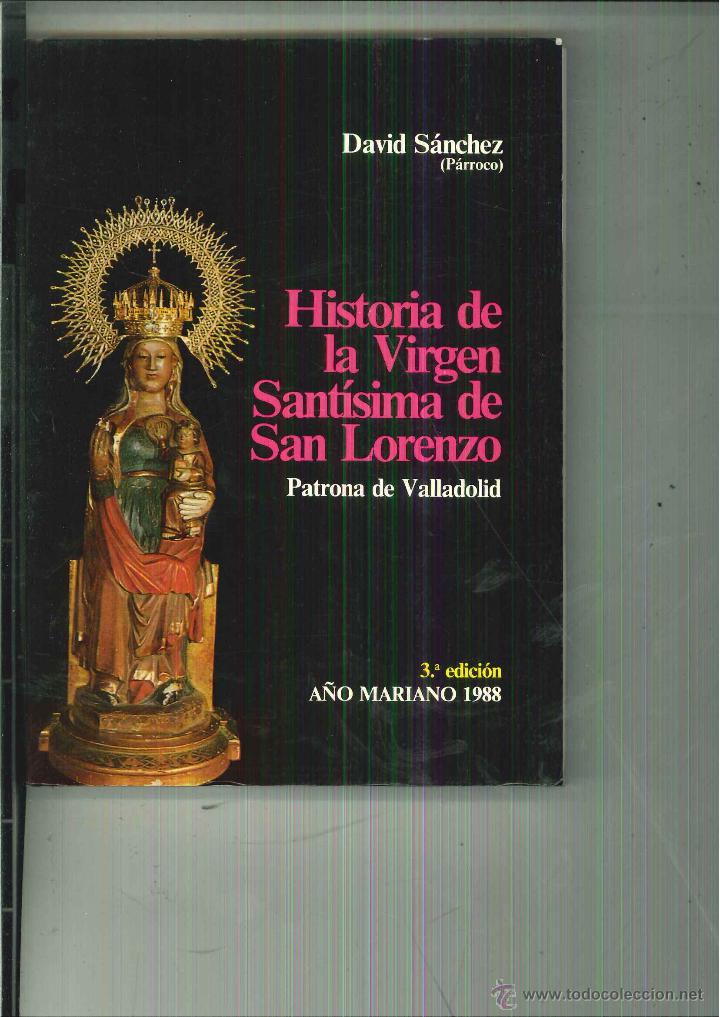 Libros de segunda mano: HISTORIA DE LA VIRGEN SANT&Iacute;SIMA DE SAN LORENZO. David S&aacute;nchez - Foto 1