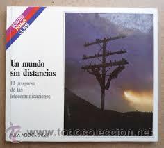 Libri di seconda mano: Un mundo sin distancias. El progreso de las telecomunicaciones (Mor&aacute;n / Sastre / Dur&aacute;n / Otros)