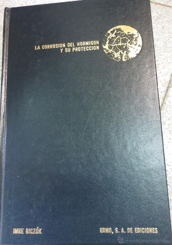 Libros de segunda mano: LA CORROSION DEL HORMIGON Y SU PROTECCION IMRE BICZ&Oacute;K EDIT URMO EDIT 1981 - Foto 1