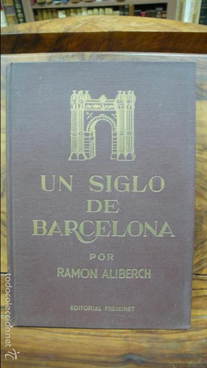 Libros de segunda mano: UN SIGLO DE BARCELONA. RAMON ALIBERCH. C. 1950. - Foto 1