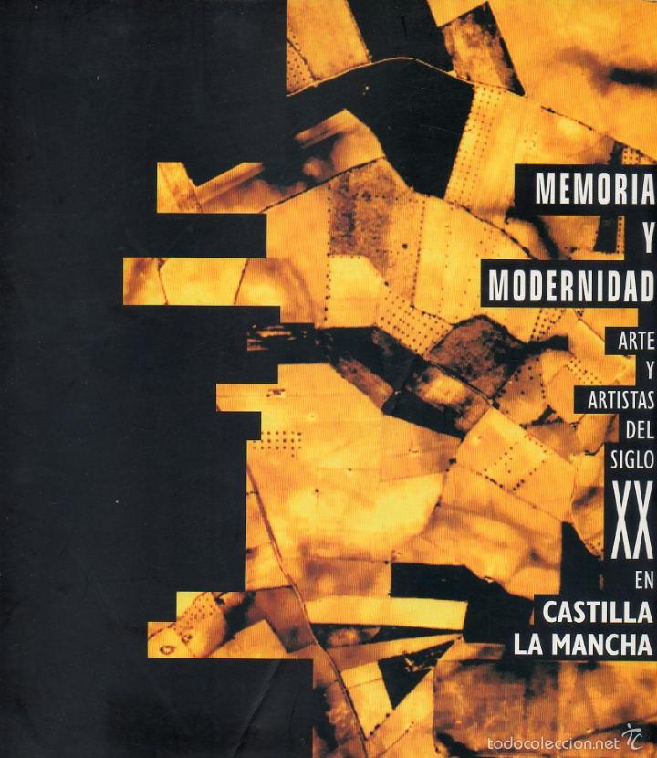Second hand books: MEMORIA Y MODERNIDAD ARTE Y ARTISTAS DEL SIGLO XX CASTILLA LA MANCHA SOROLLA ZULOAGA EQUIPO CR&Oacute;NICA