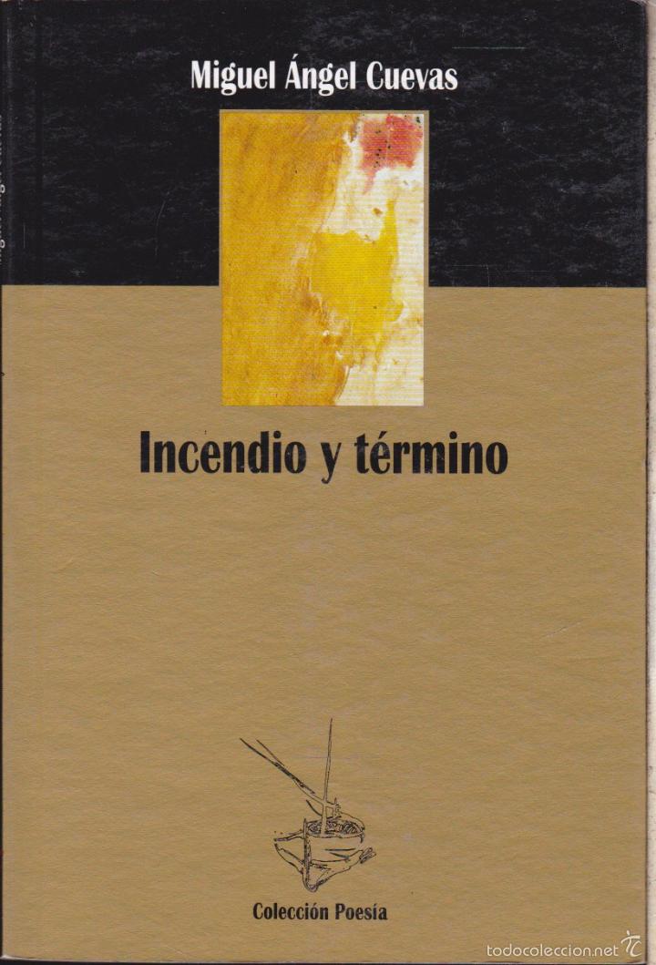 Libros de segunda mano: INCENDIO Y T&Eacute;RMINO &middot;&middot;&middot;&middot;MIGUEL ANGEL CUEVAS . - Foto 1