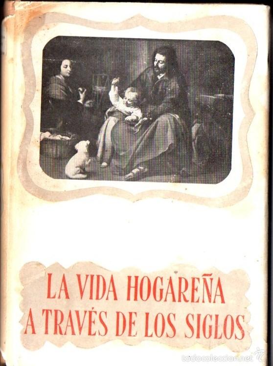 Gebrauchte B&uuml;cher: F&Eacute;LIX DE LLANOS Y TORRIGLIA : LA VIDA HOGARE&Ntilde;A A TRAV&Eacute;S DE LOS SIGLOS (FAX, 1947)