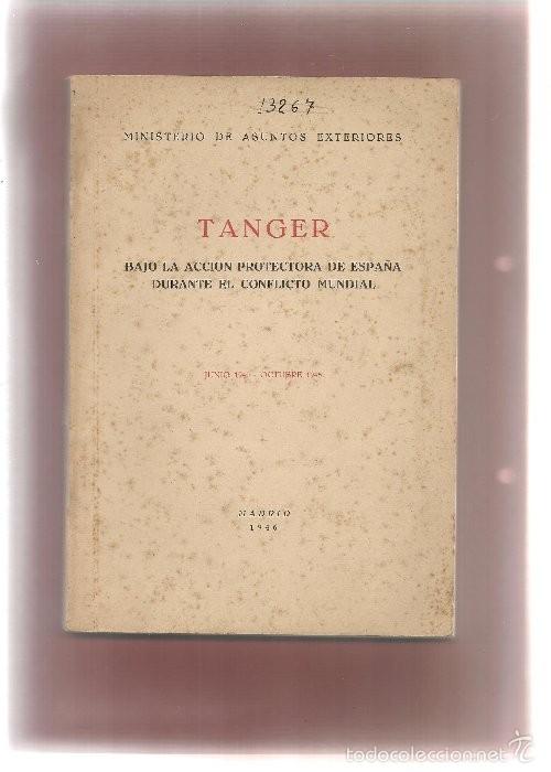 Libros de segunda mano: TANGER BAJO LA ACCION PROTECTORA DE ESPA&Ntilde;A DURANTE EL CONFLICTO MUNDIAL 1946 ni