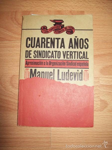 Gebrauchte B&uuml;cher: LUDEVID, Manuel. Cuarenta a&ntilde;os de sindicato vertical : Aproximaci&oacute;n a la Organizaci&oacute;n Sindical Espa&ntilde;