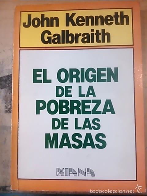 Libros de segunda mano: John Kenneth Galbraith: EL ORIGEN DE LA POBREZA DE LAS MASAS (M&eacute;xicom 1982) - Foto 1