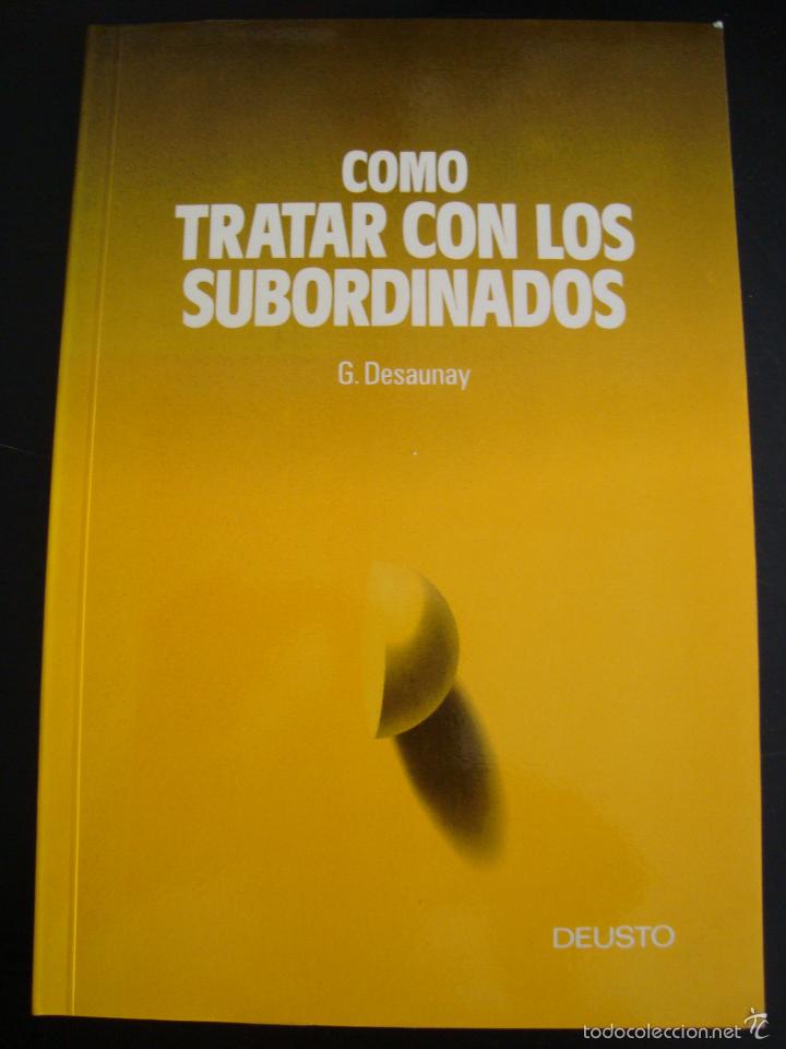 Libros de segunda mano: COMO TRATAR CON LOS SUBORDINADOS. G. DESAUNAY. DEUSTO. - Foto 1