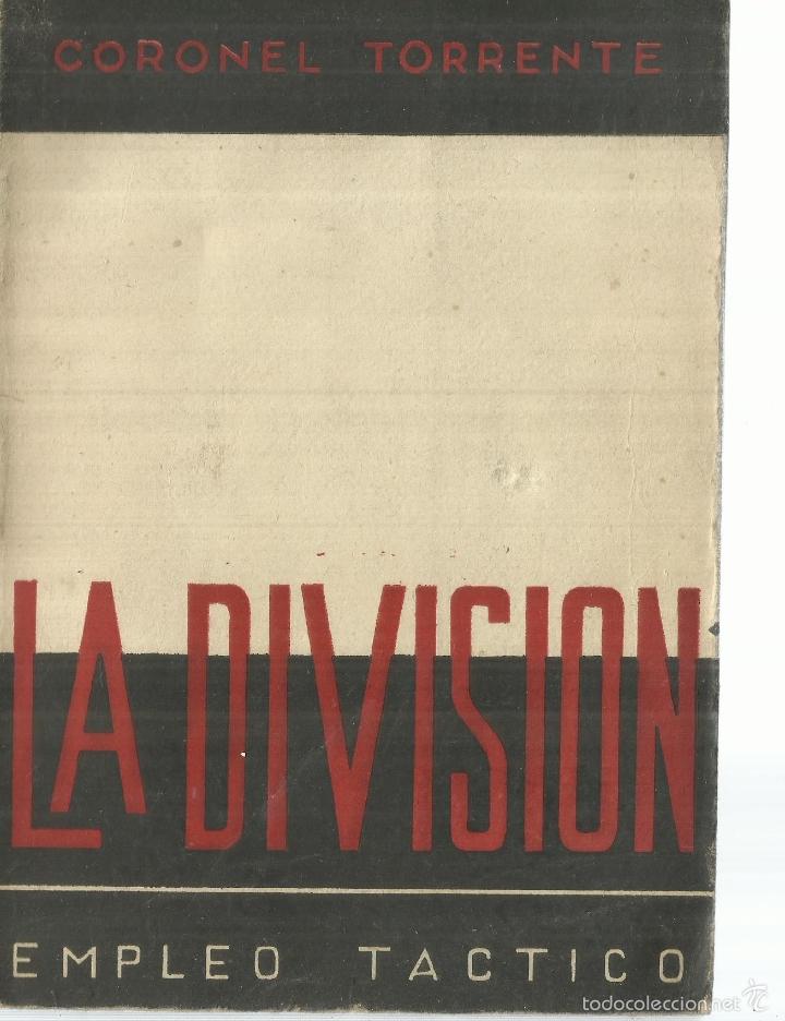 Libros de segunda mano: LA DIVISI&Oacute;N. EMPLEO T&Aacute;CTICO. CORONEL TORRENTE. EDITORIAL EJ&Eacute;RCITO. MADRID. 1942 - Foto 1