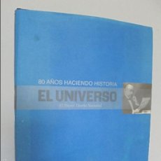 Libros de segunda mano: 80 AÑOS HACIENDO HISTORIA EL UNIVERSO EL MAYOR DIARIO NACIONAL. EL UNIVERSO DIARIO NACIONAL.