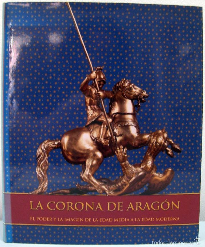 Libros de segunda mano: LA CORONA DE ARAG&Oacute;N. EL PODER Y LA IMAGEN DE LA EDAD MEDIA A LA EDAD MODERNA. 2006. - Foto 1