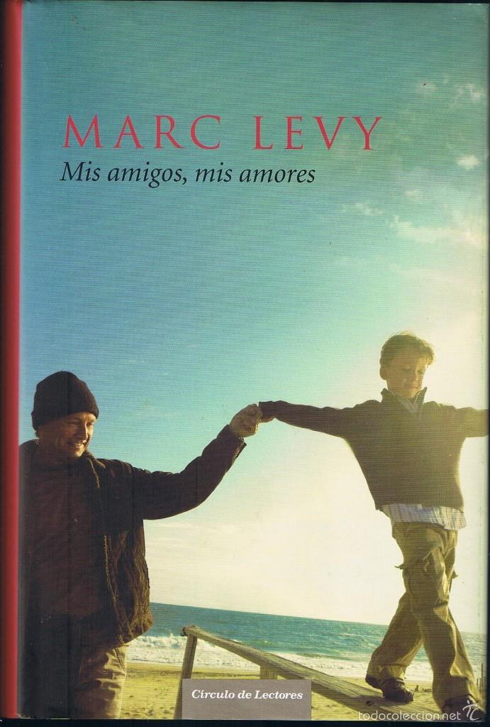 Libros de segunda mano: MIS AMIGOS, MIS AMORES - MARC LEVY - C&Iacute;RCULO DE LECTORES - Foto 1