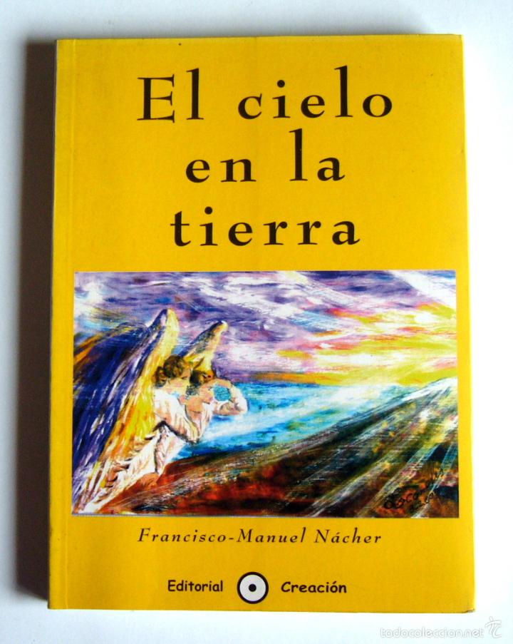 Libros de segunda mano: EL CIELO EN LA TIERRA - FRANCISCO MANUEL NACHER LOPEZ - Foto 1