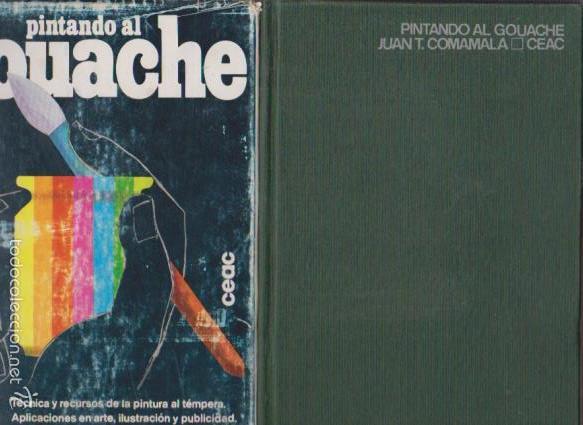 Libros de segunda mano: PINTANDO AL GOUACHE - JUAN T. COMAMALA - CEAC EDICIONES 1969 / ILUSTRADO - Foto 1