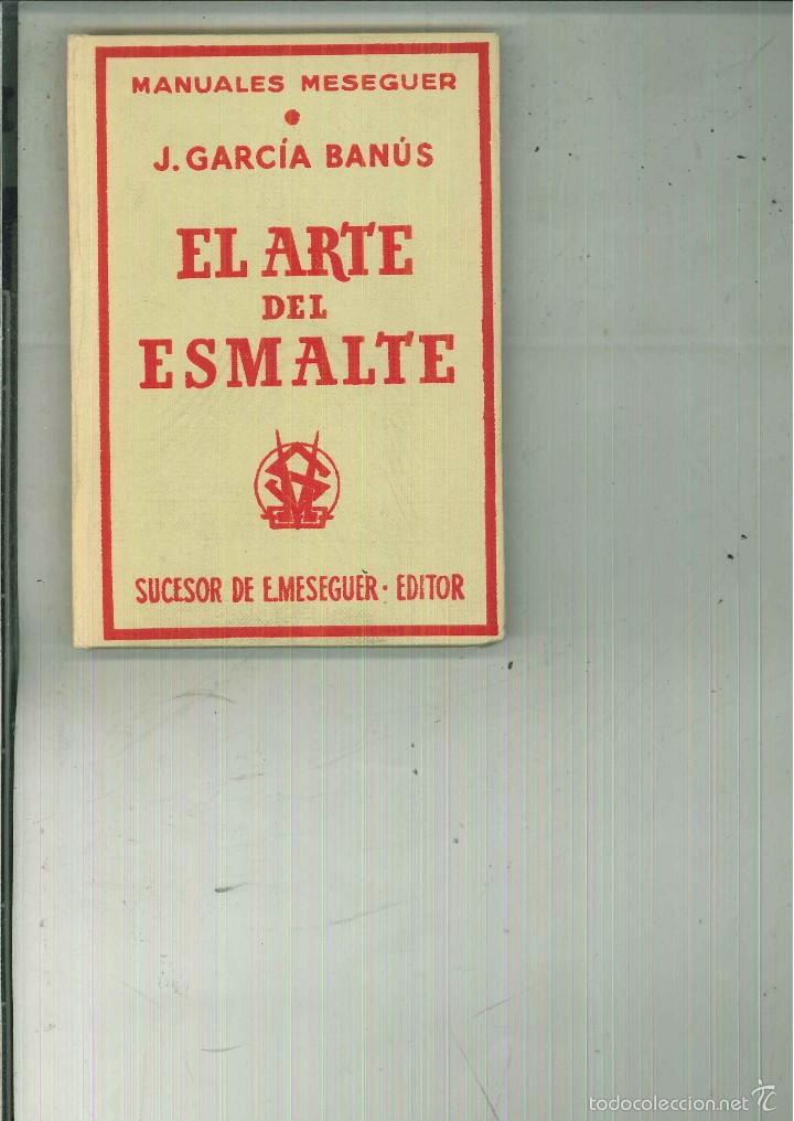 Libros de segunda mano: EL ARTE DEL ESMALTE. J. Garc&iacute;a Ban&uacute;s - Foto 1