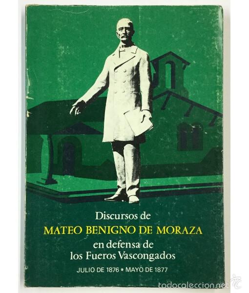 Second hand books: DISCURSOS DE MATEO BENIGNO DE MORAZA EN DEFENSA DE LOS FUEROS VASCONGADO - JULIO DE 1876 - MAYO DE18
