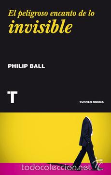 Libros de segunda mano: EL PELIGROSO ENCANTO DE LO INVISIBLE - PHILIP BALL - Foto 1