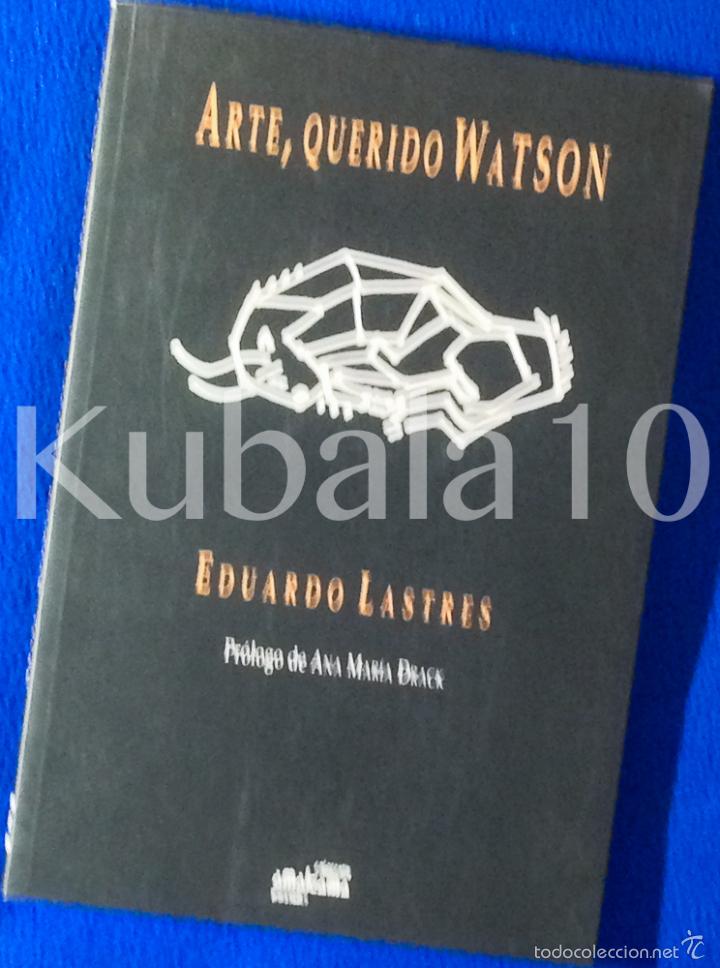 Libros de segunda mano: ARTE, QUERIDO WATSON - EDUARDO LASTRES - ED. AMALGAMA - Foto 2
