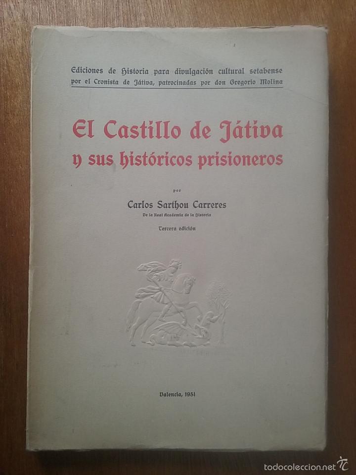 Livres d'occasion: EL CASTILLO DE JATIVA Y SUS HISTORICOS PRISIONEROS, CARLOS SARTHOU CARRERES, VALENCIA 1951 CASTILLOS