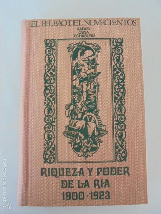 Libros de segunda mano: RIQUEZA Y PODER DE LA RIA 1900-1923.  RAFAEL OSSA ECHABURU. EL BILBAO DEL NOVECIENTOS. - Foto 6