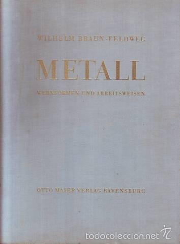 Libros de segunda mano: BRAUN-FELDWEG, Wilhelm: METALL. Werkformen und Arbeitsweisen. (Artesan&iacute;a del metal)