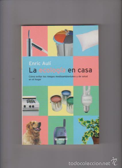 Libros de segunda mano: LA ECOLOGIA EN CASA - ENRIC AUL&Iacute; - INTEGRAL EDITORIAL 2003 - Foto 1