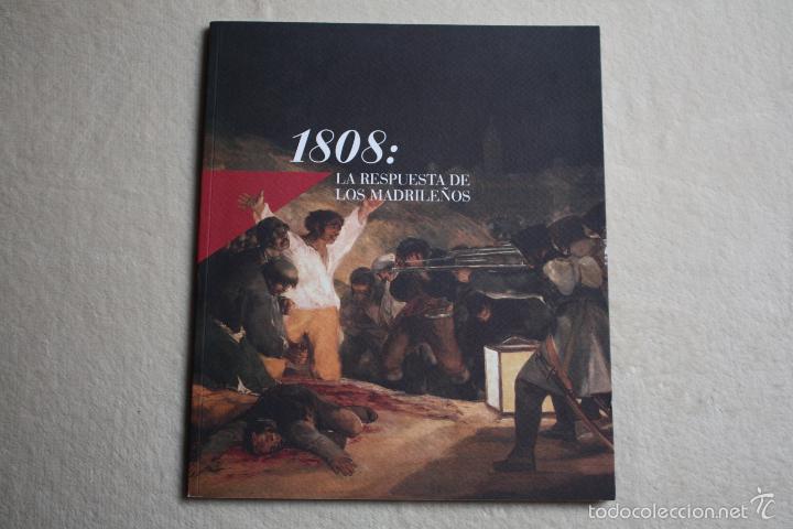 Libros de segunda mano: 1808: LA RESPUESTA DE LOS MADRILE&Ntilde;OS. CAT&Aacute;LOGO DE EXPOSICI&Oacute;N. COMUNIDAD DE MADRID 2008.