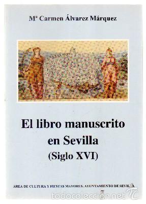 Libros de segunda mano: EL LIBRO MANUSCRITO EN SEVILLA. SIGLO XVI. ALVAREZ MARQUEZ, CARMEN. A-BIBLIO-037,2