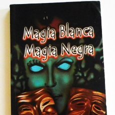 Libros de segunda mano: MAGIA BLANCA MAGIA NEGRA - LIBRO MISTERIO ESOTERISMO MISA NEGRA CULTO A SATÁN HECHIZOS MAGOS DIABLO. Lote 60085391