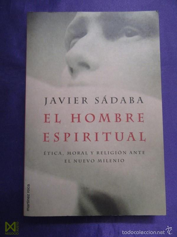 Libros de segunda mano: EL HOMBRE ESPIRITUAL.ETICA, MORAL Y RELIGION ANTE EL NUEVO MILENIO.JAVIER SADABA.MARTINEZ ROCA.2000