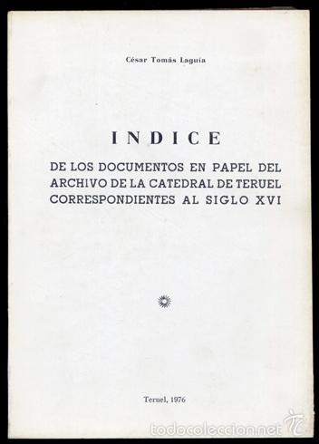 Libros de segunda mano: TOM&Aacute;S LAGU&Iacute;A, C&eacute;sar. &Iacute;ndice de los documentos en papel del Archivo de la Catedral de Teruel. 1976.