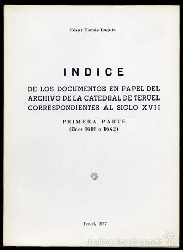 Libros de segunda mano: TOM&Aacute;S LAGU&Iacute;A, C&eacute;sar. &Iacute;ndice de los documentos en papel del Archivo de la Catedral de Teruel. 1977.