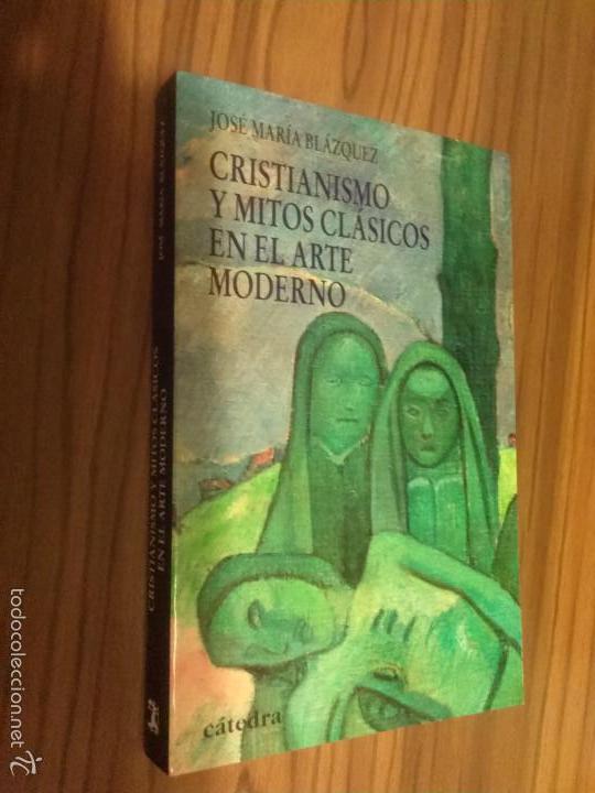 Libros de segunda mano: CRISTIANISMO Y MITOS CL&Aacute;SICOS EN EL ARTE MODERNO. JOSE MAR&Iacute;A BLAZQUEZ. CATEDRA. BUEN ESTADO. E2 4
