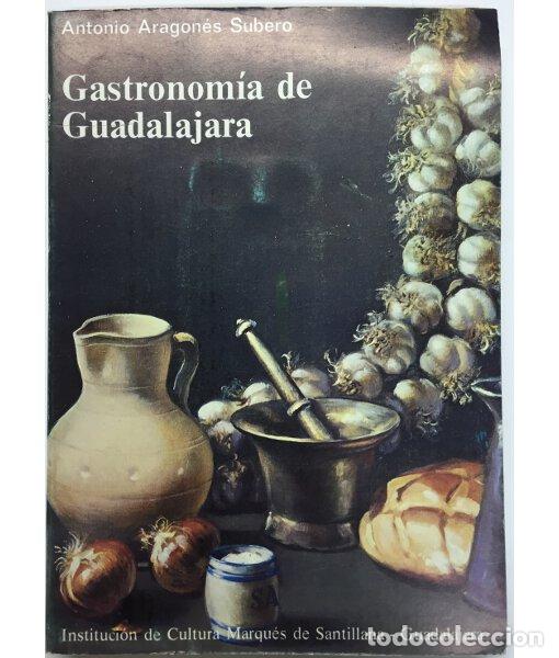 Libros de segunda mano: GASTRONOM&Iacute;A DE GUADALAJARA. Antonio Aragon&eacute;s Subero. Diputaci&oacute;n Provincial de Guadalajara. 1973.