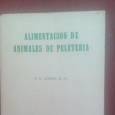 Libros de segunda mano: ALIMENTACION DE ANIMALES DE PELETERIA, POR F.C. AITKEN _ EDIT. ACRIBIA - ESPAÑA - 1962 - RARO!. Lote 62788400