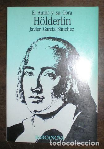 Libros de segunda mano: GARCIA SANCHEZ, JAVIER: HOLDERLIN. EL AUTOR Y SU OBRA - Foto 1