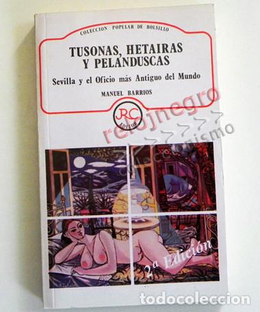 Libros de segunda mano: TUSONAS HETAIRAS Y PELANDUSCAS SEVILLA OFICIO M&Aacute;S ANTIGUO D MUNDO LIBRO BARRIOS HISTORIA PROSTITUTAS