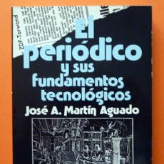 Libros de segunda mano: EL PERIÓDICO Y SUS FUNDAMENTOS TECNOLÓGICOS - JOSÉ A. MARTIN AGUADO - LATINA - 1981 - NUEVO