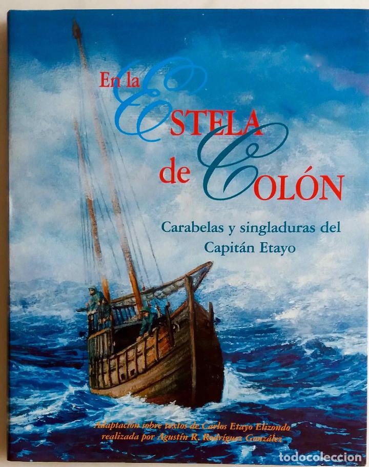Libros de segunda mano: EN LA ESTELA DE COL&Oacute;N, CARABELAS Y SINGLADURAS DEL CAPIT&Aacute;N ETAYO. LIBRO COMO NUEVO