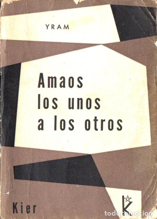 Libros de segunda mano: YRAM : AMAOS LOS UNOS A LOS OTROS (KIER, 1959) - Foto 1