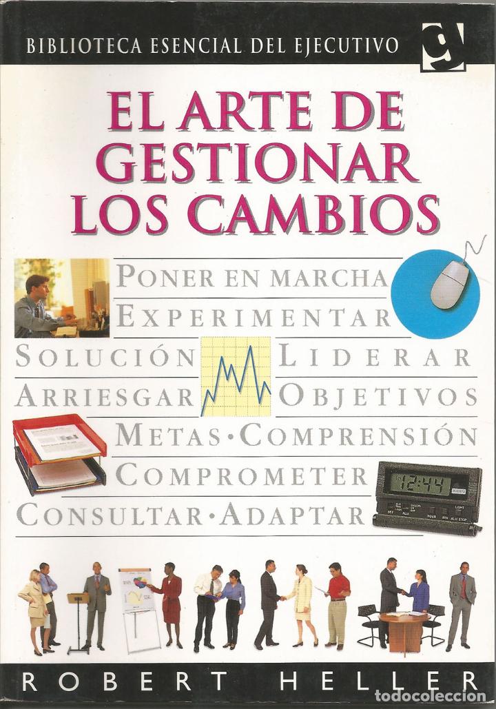 Libros de segunda mano: EL ARTE DE GESTIONAR LOS CAMBIOS &ndash; ROBERT HELLER - Foto 1