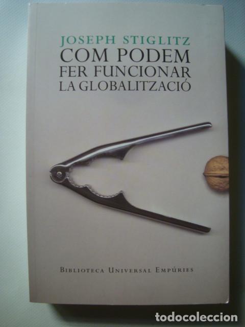 Libros de segunda mano: COM PODEM FER FUNCIONAR LA GLOBALITZACI&Oacute; - JOSEPH STIGLITZ (EMP&Uacute;RIES, 2007). EN CATAL&Agrave;. - Foto 1