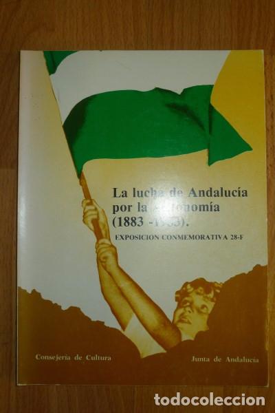 Second hand books: La lucha de Andaluc&iacute;a por la Autonom&iacute;a (1883-1983) : Exposici&oacute;n conmemorativa 28F