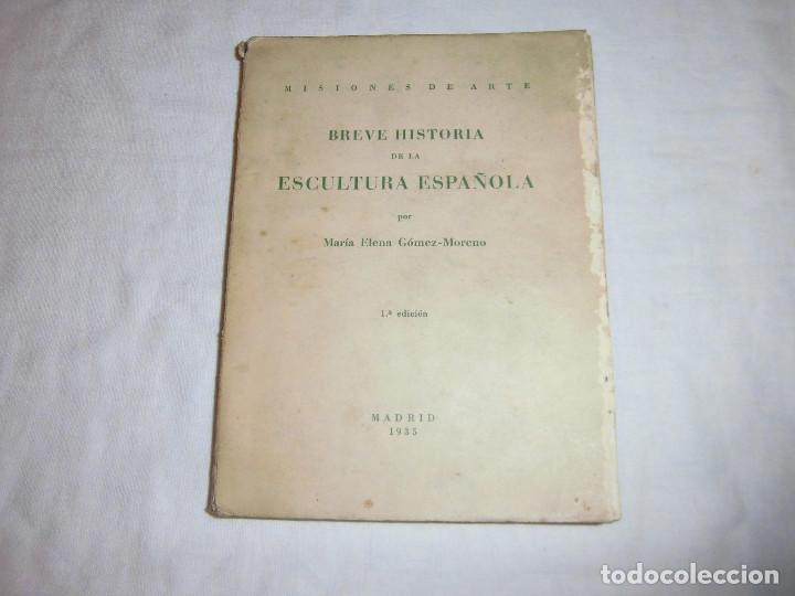 Libros de segunda mano: BREVE HISTORIA DE LA ESCULTURA ESPA&Ntilde;OLA.MARIA ELENA GOMEZ-MORENO.MADRID 1935.-1&ordf; EDICION