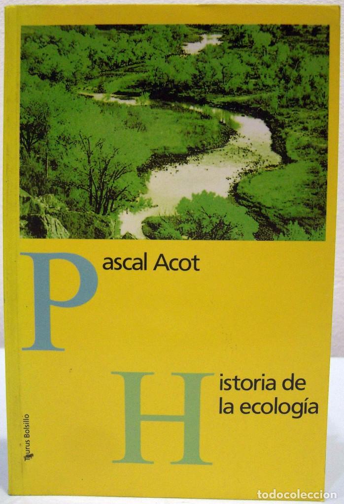 Libros de segunda mano: PASCAL ACOT - HISTORIA DE LA ECOLOG&Iacute;A. TAURUS, 1990. - Foto 1