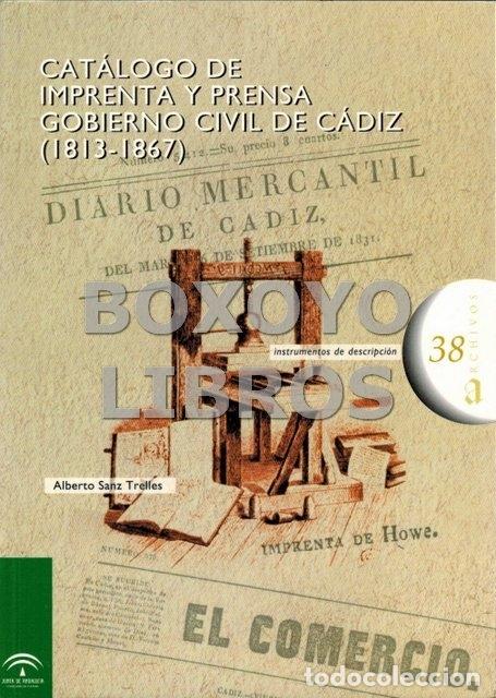 Libros de segunda mano: SANZ TRELLES, Alberto. Cat&aacute;logo de imprenta y prensa. Gobierno Civil de C&aacute;diz (1813-1867)