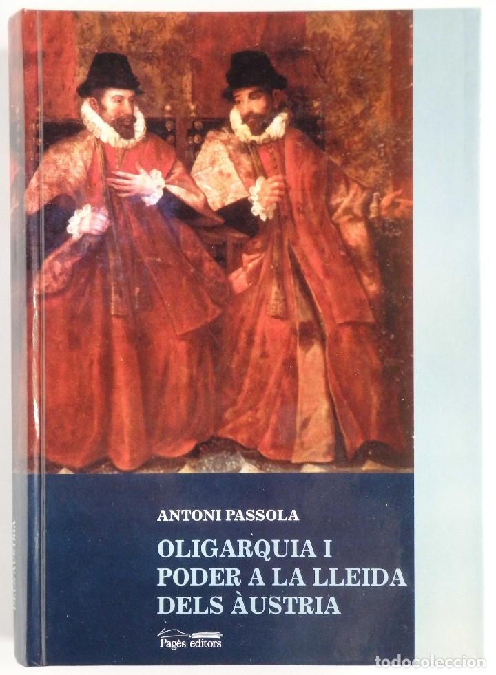 Libros de segunda mano: Antonio PASSOLA - Oligarquia i Poder a la Lleida dels &Agrave;ustria - Pag&egrave;s Editors primera edici&oacute; - Foto 1