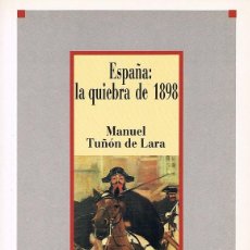 Libros de segunda mano: MANUEL TUÑÓN DE LARA: ESPAÑA: LA QUIEBRA DE 1898. PRIMERA EDICIÓN. SARPE (1986). Lote 72108275