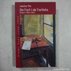 Libros de segunda mano: DE L'ART I DE L'ARTISTA. DIETARI (1982-1991) - JAUME PLA - EDICIONS 62 - 1996 - CATALA. Lote 72152203